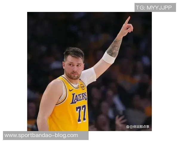 东契奇近期表现惊艳圆梦三双差之毫厘场均数据令人瞩目